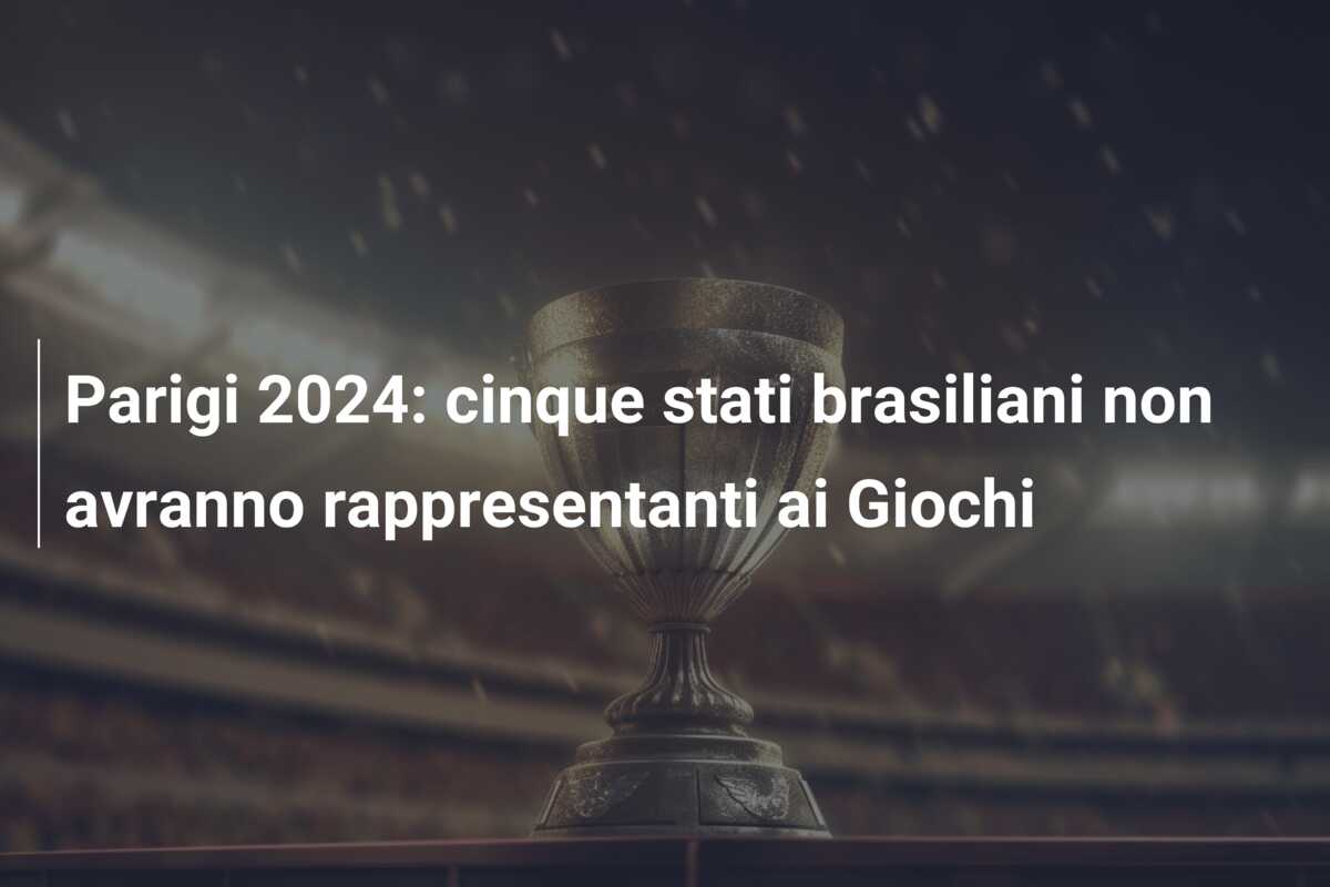 Parigi 2024: cinque stati brasiliani non avranno rappresentanti ai Giochi