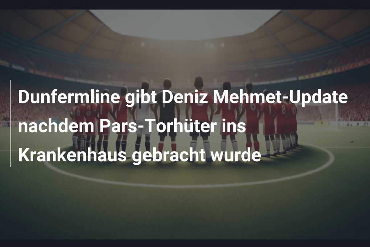 Dunfermline gibt Deniz Mehmet-Update nachdem Pars-Torhüter ins Krankenhaus gebracht wurde