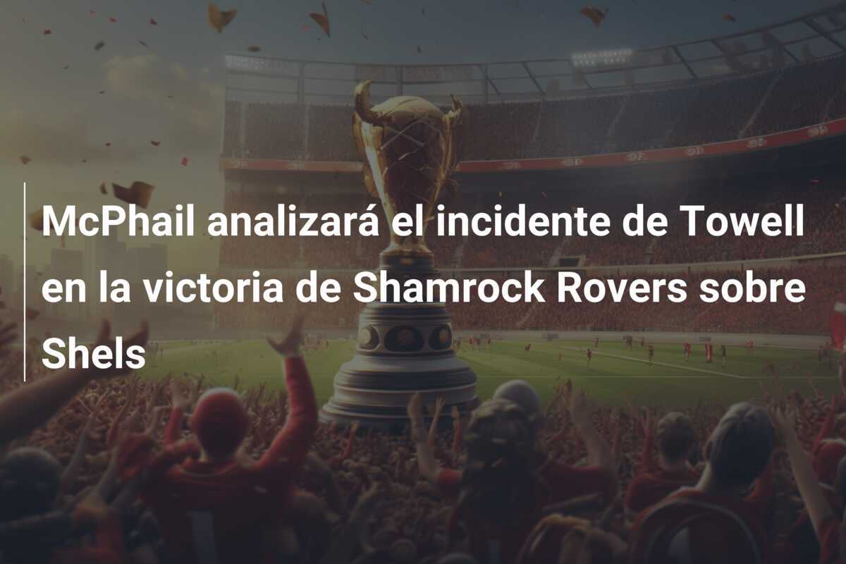 McPhail analizará el incidente de Towell en la victoria de Shamrock Rovers sobre Shels