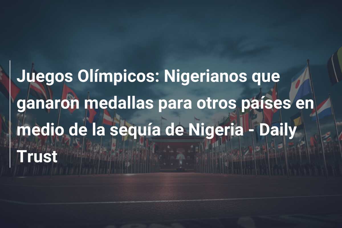 Juegos Olímpicos: Nigerianos que ganaron medallas para otros países en medio de la sequía de Nigeria – Daily Trust