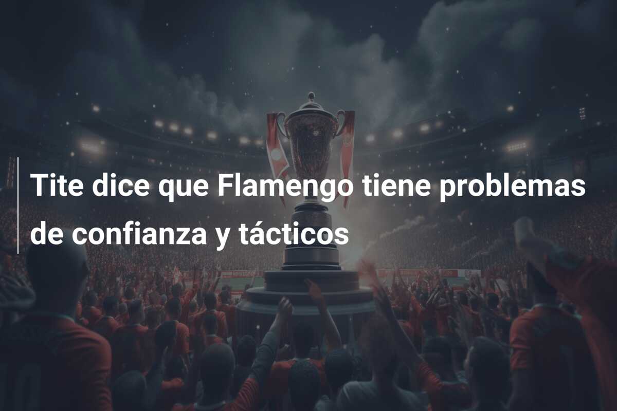 Tite dice que Flamengo tiene problemas de confianza y tácticos