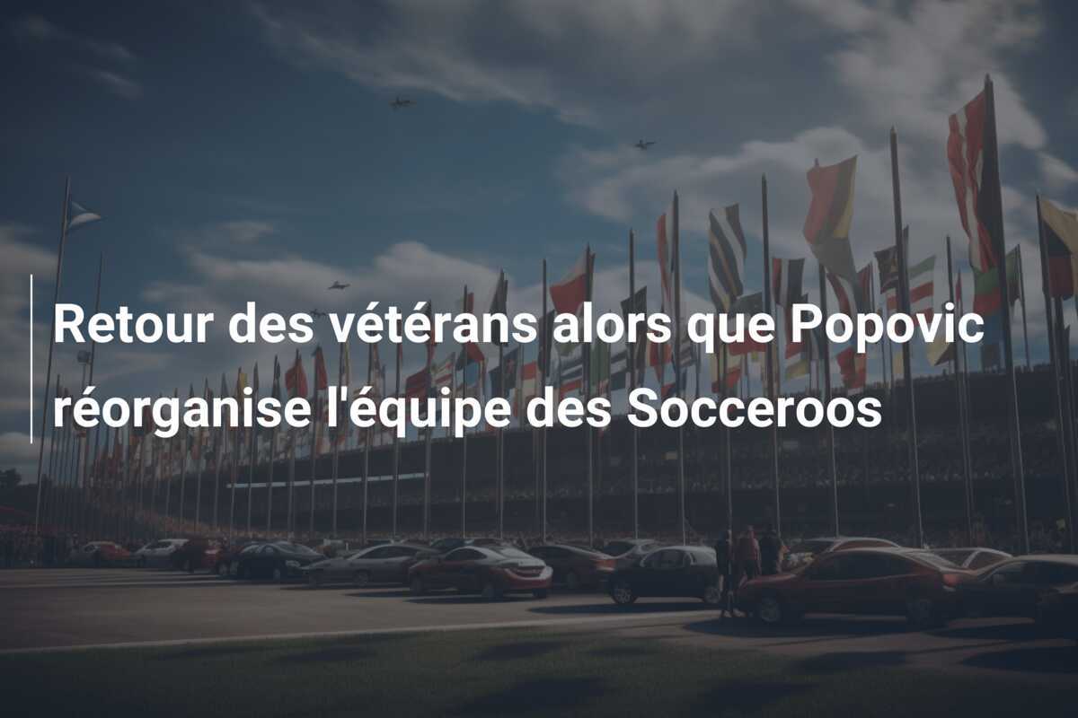 Retour des vétérans alors que Popovic réorganise l'équipe des Socceroos