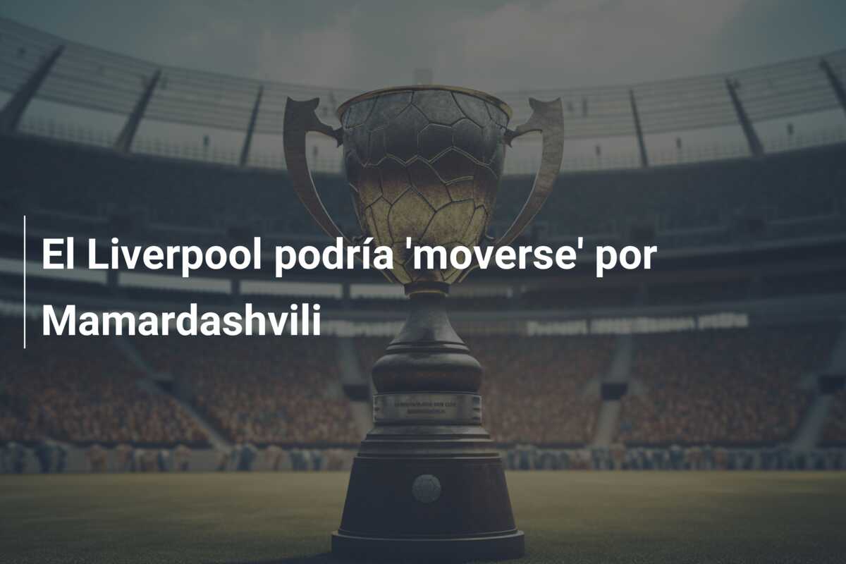 El Liverpool podría ‘moverse’ por Mamardashvili