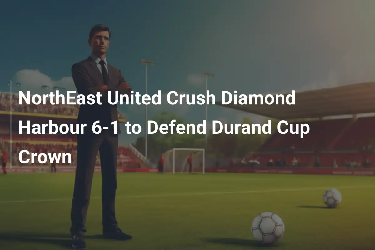 NorthEast United travolge Diamond Harbour 6-1 e si conferma re della Durand Cup