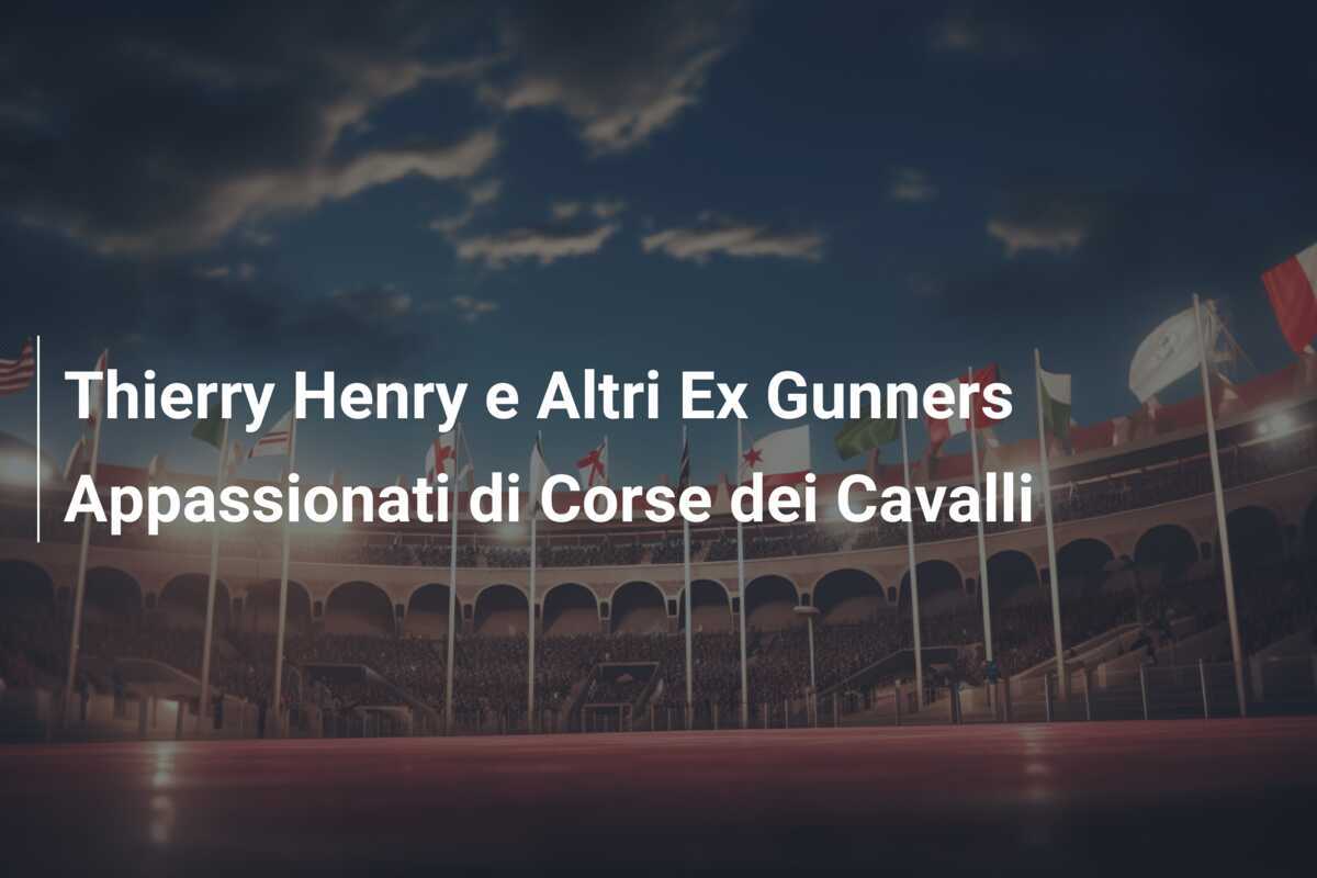 Thierry Henry e Altri Ex Gunners Appassionati di Corse dei Cavalli