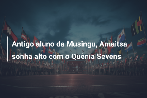 Antigo aluno da Musingu, Amaitsa sonha alto com o Quênia Sevens