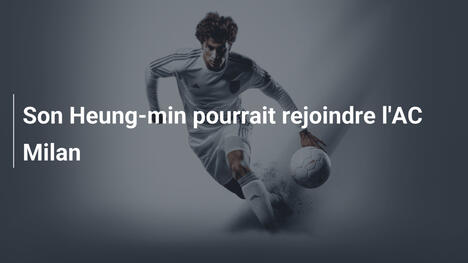 Son Heung-min pourrait rejoindre l'AC Milan