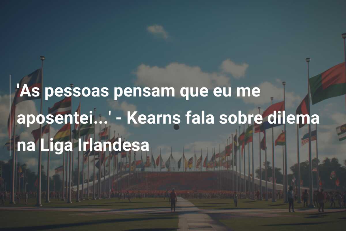 ‘As pessoas pensam que eu me aposentei…’ – Kearns fala sobre dilema na Liga Irlandesa