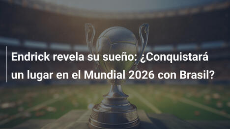 Endrick revela su sueño: ¿Conquistará un lugar en el Mundial 2026 con Brasil?