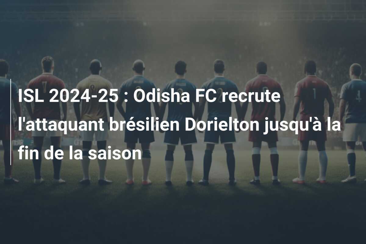 ISL 2024-25 : Odisha FC recrute l'attaquant brésilien Dorielton jusqu'à la fin de la saison