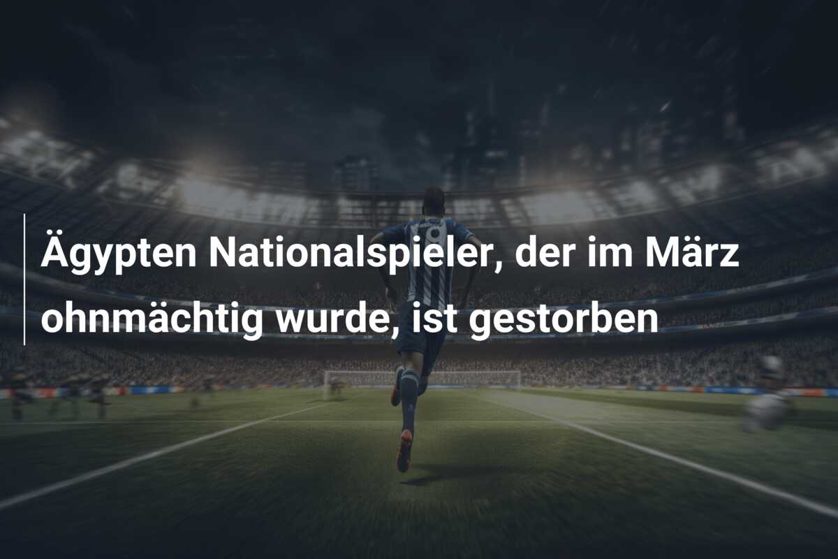 Ägypten Nationalspieler, der im März ohnmächtig wurde, ist gestorben