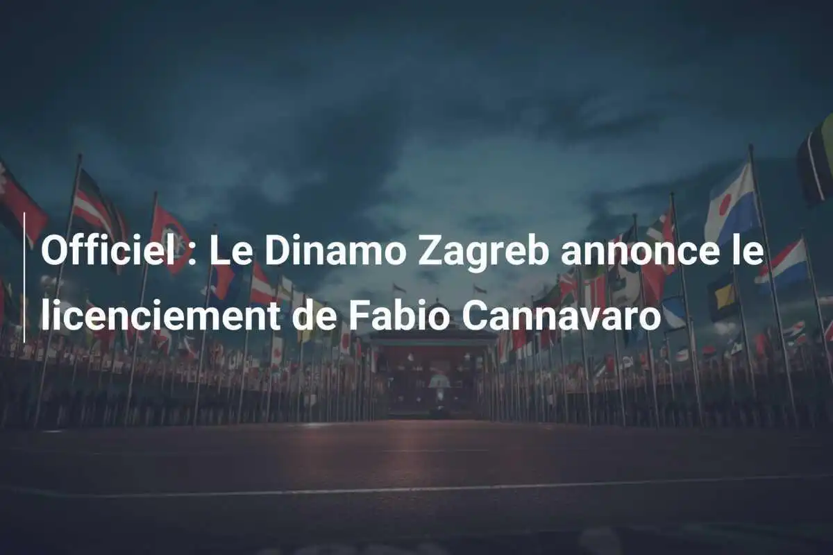 Officiel : Le Dinamo Zagreb annonce le licenciement de Fabio Cannavaro