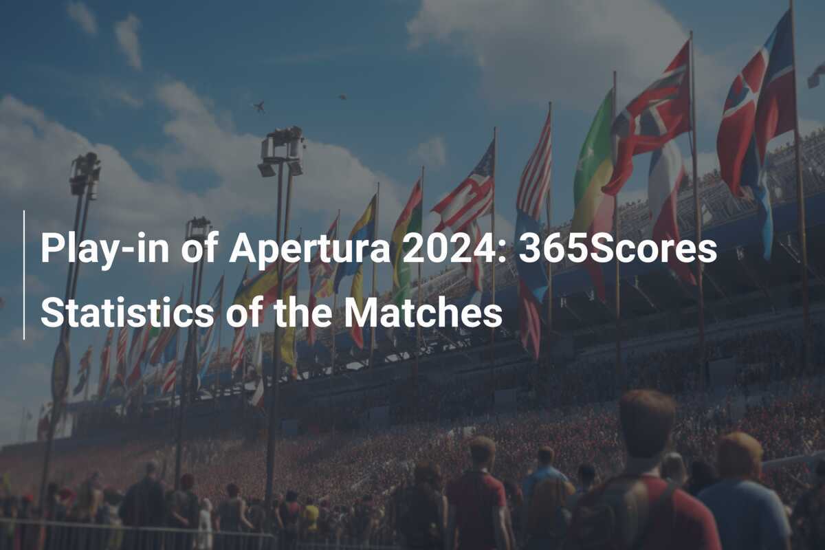 Play-in Apertura 2024: Statistik Pertandingan 365Scores