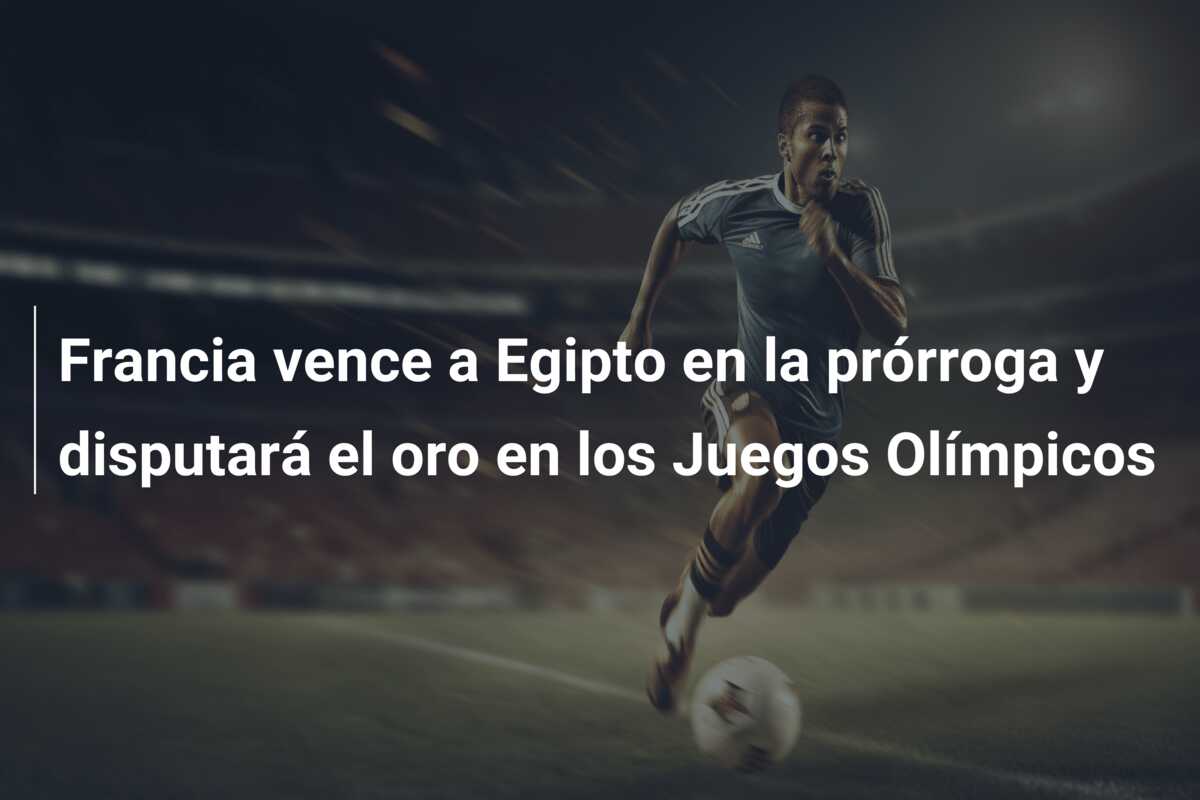 Francia vence a Egipto en la prórroga y disputará el oro en los Juegos Olímpicos