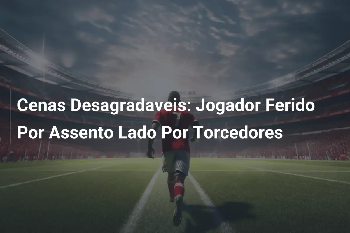 Cenas Desagradaveis: Jogador Ferido Por Assento Lado Por Torcedores