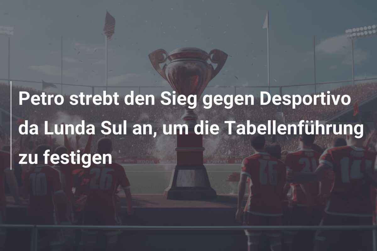 Petro strebt den Sieg gegen Desportivo da Lunda Sul an, um die Tabellenführung zu festigen
