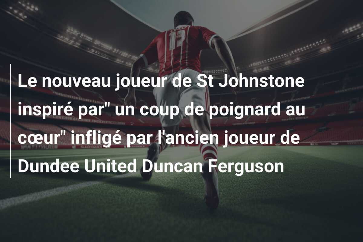 Le nouveau joueur de St Johnstone inspiré par" un coup de poignard au cœur" infligé par l'ancien joueur de Dundee United Duncan Ferguson