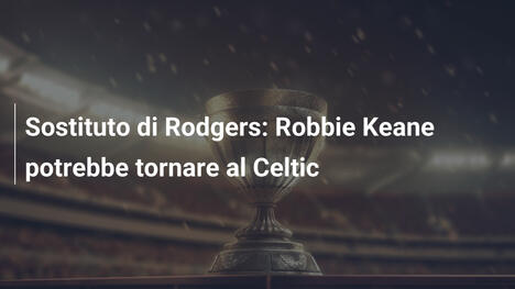 Sostituto di Rodgers: Robbie Keane potrebbe tornare al Celtic