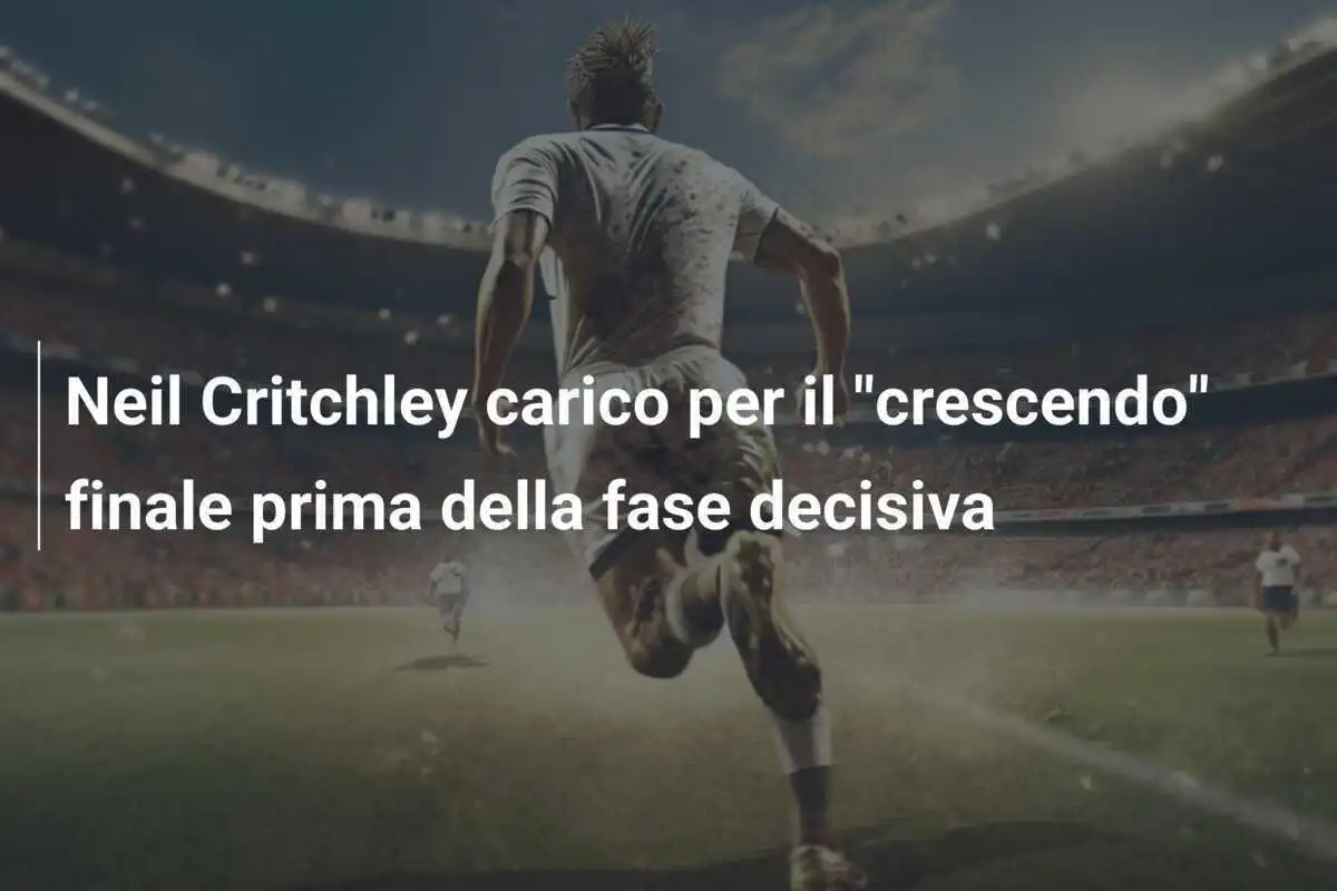 Neil Critchley carico per il "crescendo" finale prima della fase decisiva