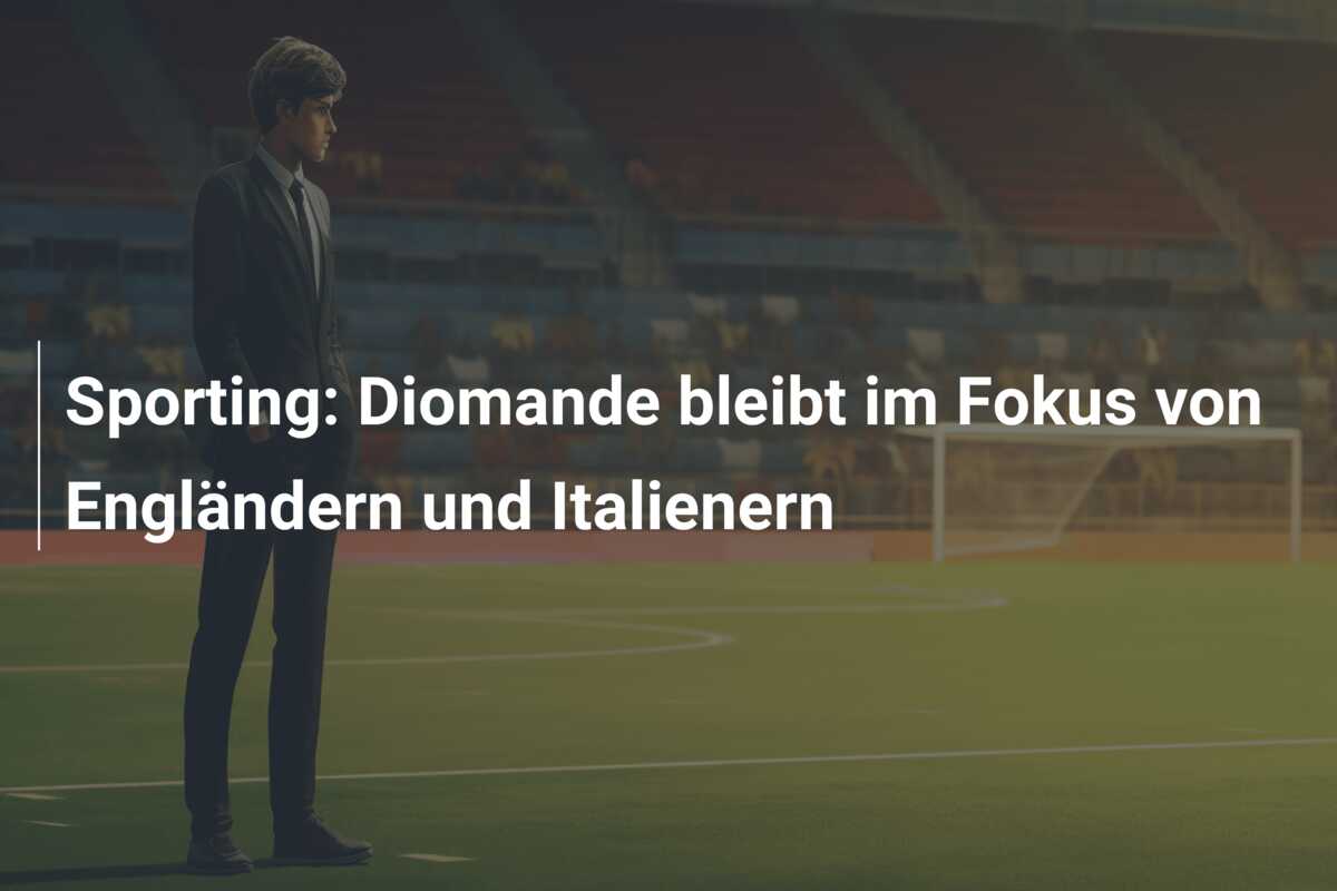 Sporting: Diomande bleibt im Fokus von Engländern und Italienern