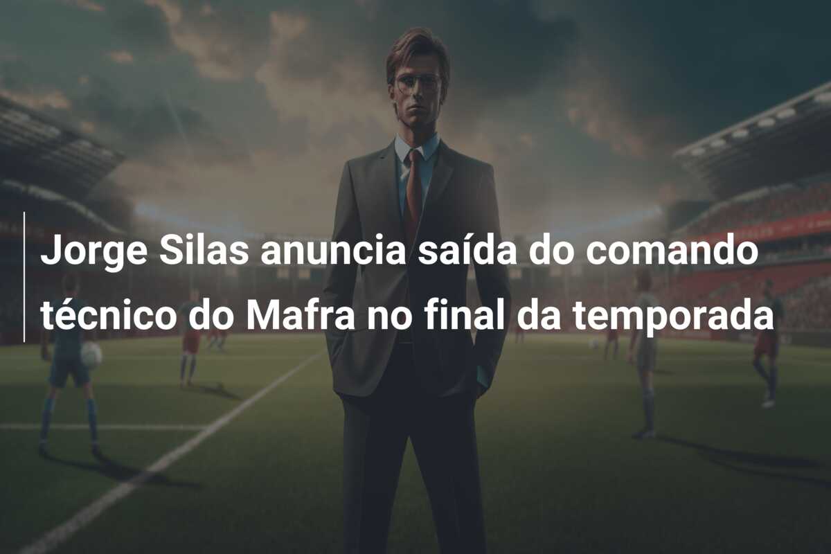 Jorge Silas anuncia saída do comando técnico do Mafra no final da temporada