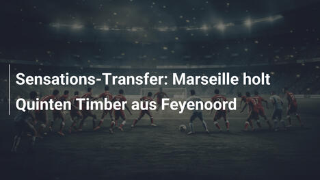 Sensations-Transfer: Marseille holt Quinten Timber aus Feyenoord