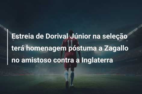 Estreia de Dorival Júnior na seleção terá homenagem póstuma a Zagallo no  amistoso contra a Inglaterra 