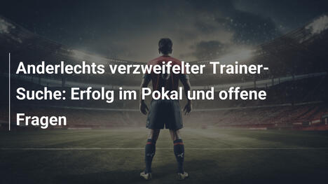 Anderlechts verzweifelter Trainer-Suche: Erfolg im Pokal und offene Fragen