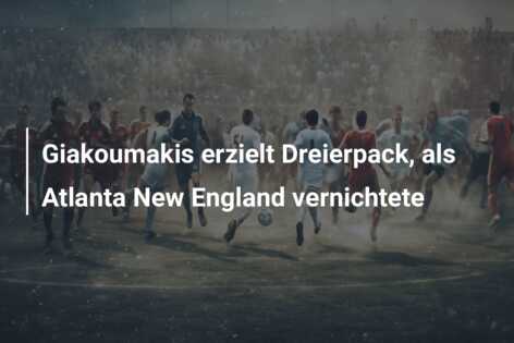 Giakoumakis erzielt Dreierpack, als Atlanta New England vernichtete