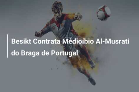 Besikt Contrata Médioíbio Al-Musrati do Braga de Portugal