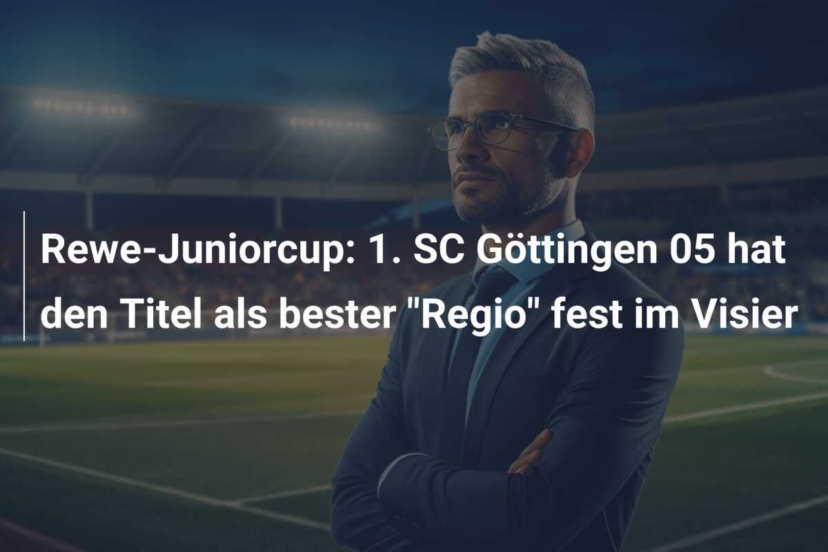Rewe-Juniorcup: 1. SC Göttingen 05 hat den Titel als bester "Regio" fest im Visier