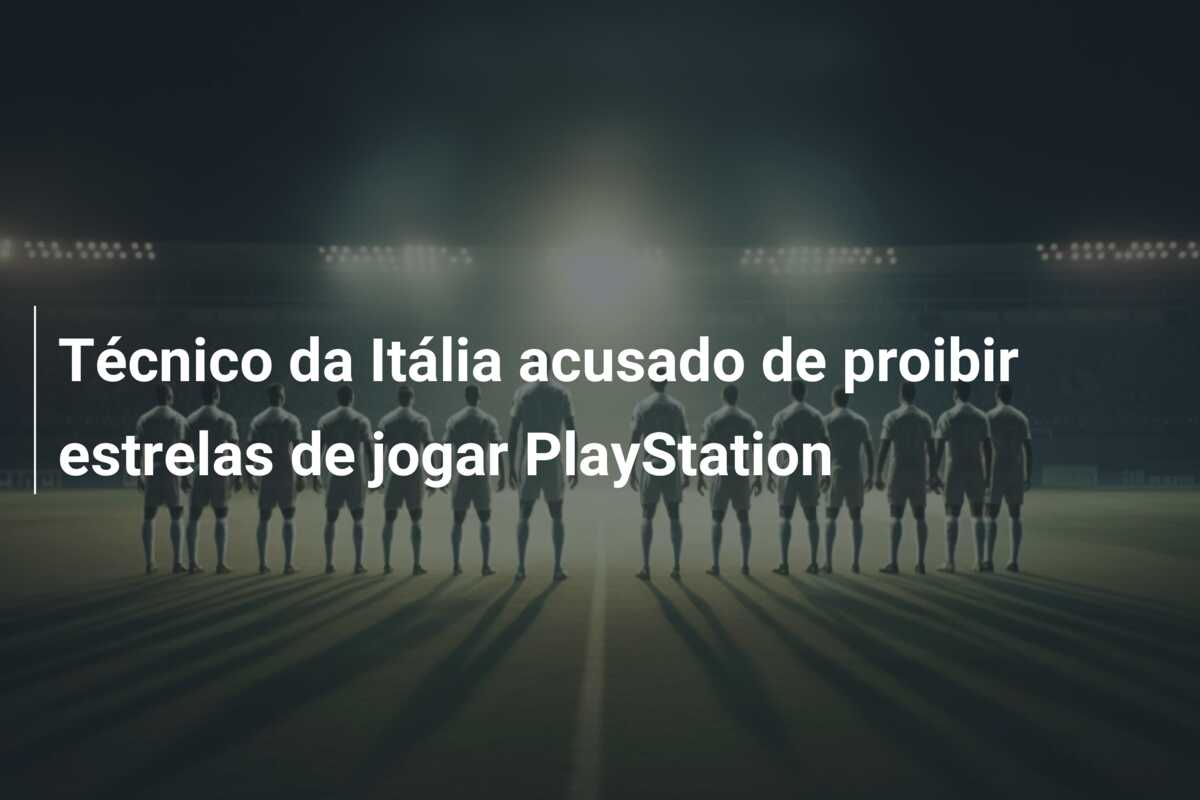 Técnico da Itália acusado de proibir estrelas de jogar PlayStation