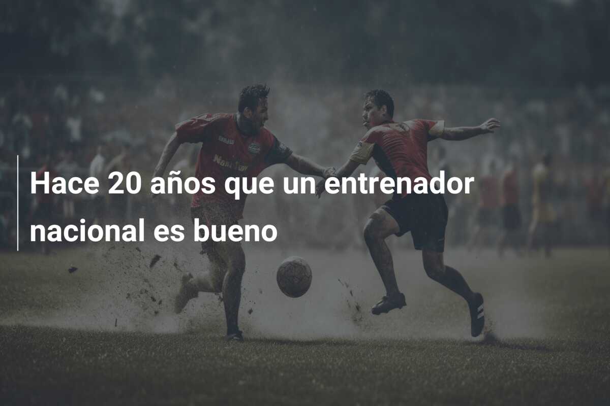 Hace 20 años que un entrenador nacional es bueno