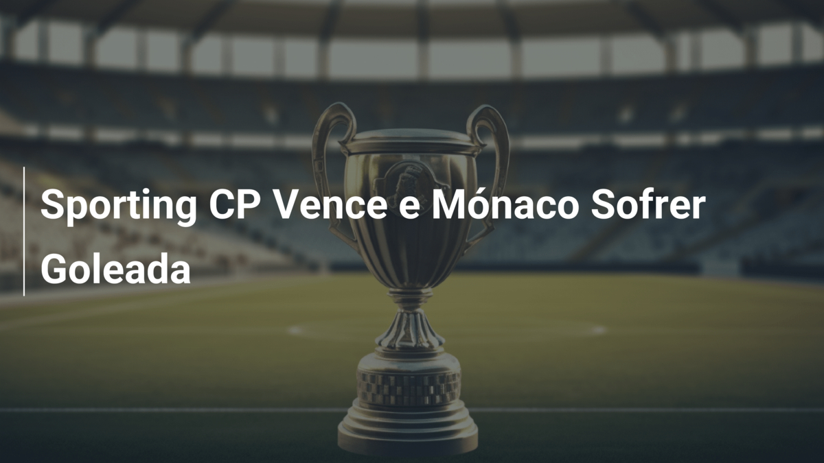 Sporting CP Vence e Mónaco Sofrer Goleada