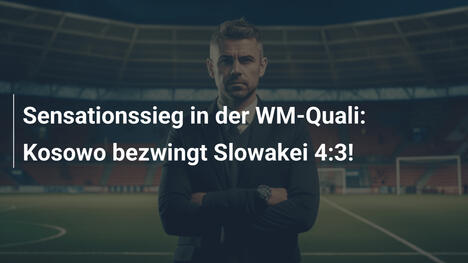 Sensationssieg in der WM-Quali: Kosowo bezwingt Slowakei 4:3!