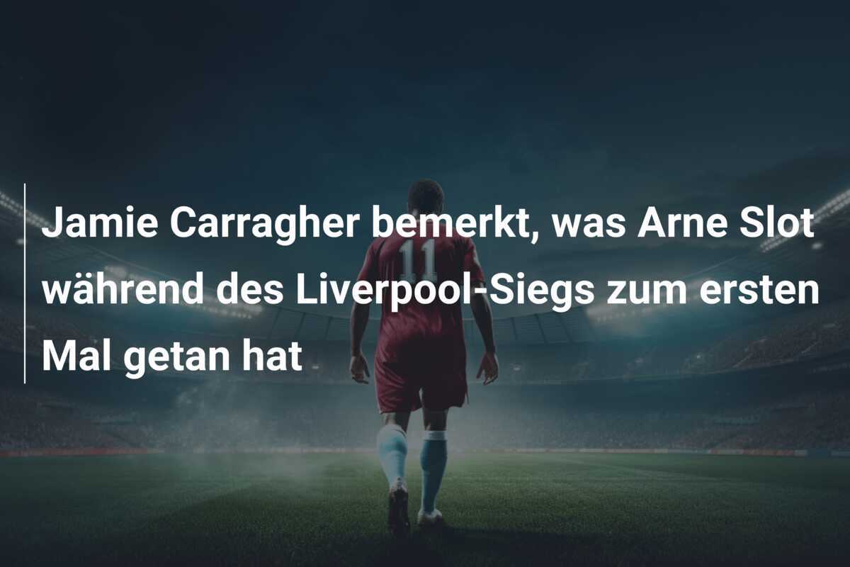 Jamie Carragher bemerkt, was Arne Slot während des Liverpool-Siegs zum ersten Mal getan hat