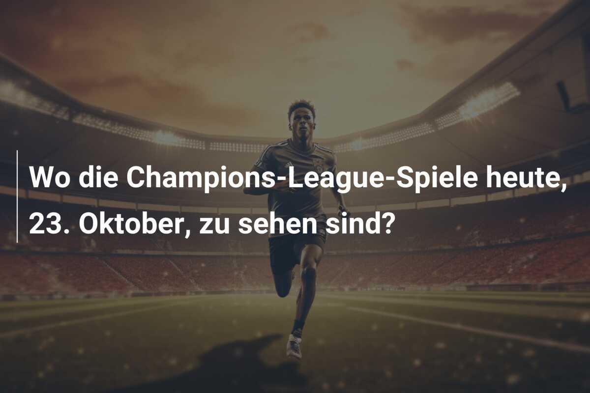 Wo die Champions-League-Spiele heute, 23. Oktober, zu sehen sind?