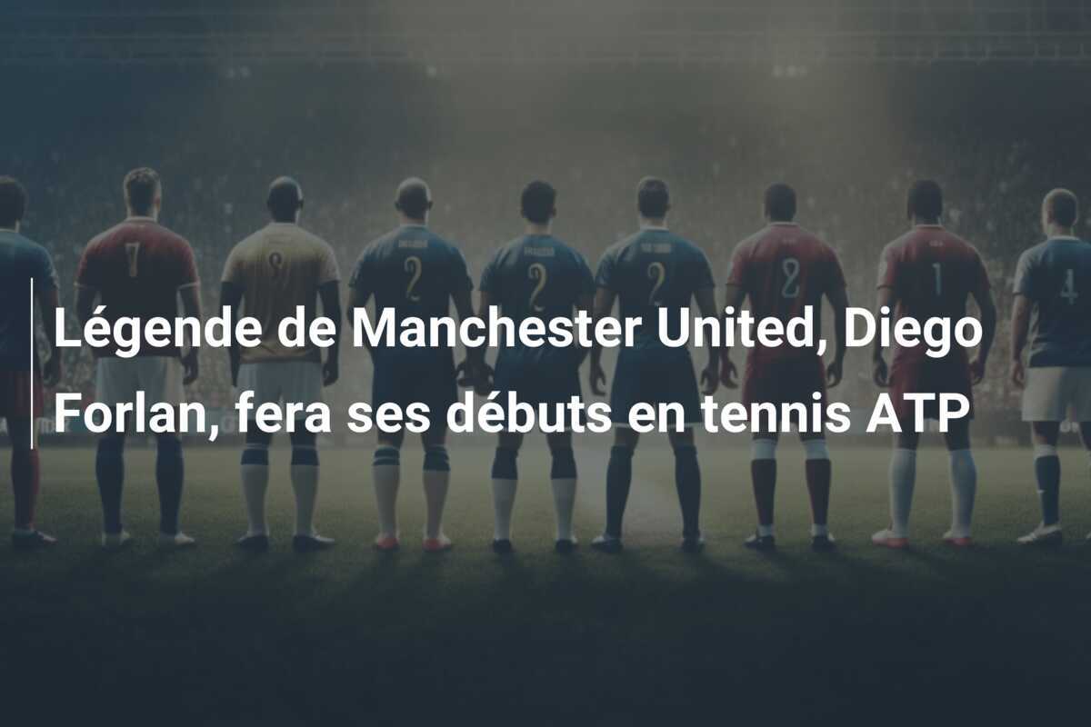 Légende de Manchester United, Diego Forlan, fera ses débuts en tennis ATP
