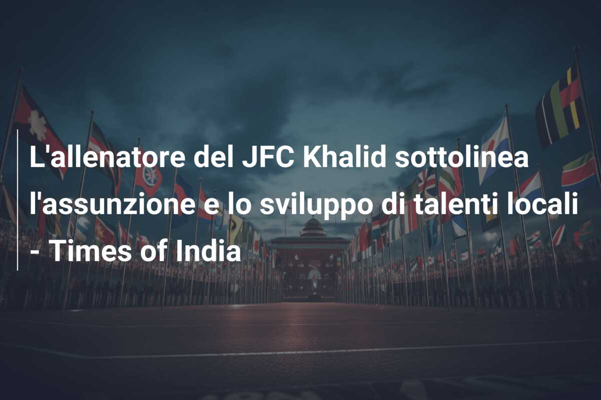 L’allenatore del JFC Khalid sottolinea l’assunzione e lo sviluppo di talenti locali – Times of India