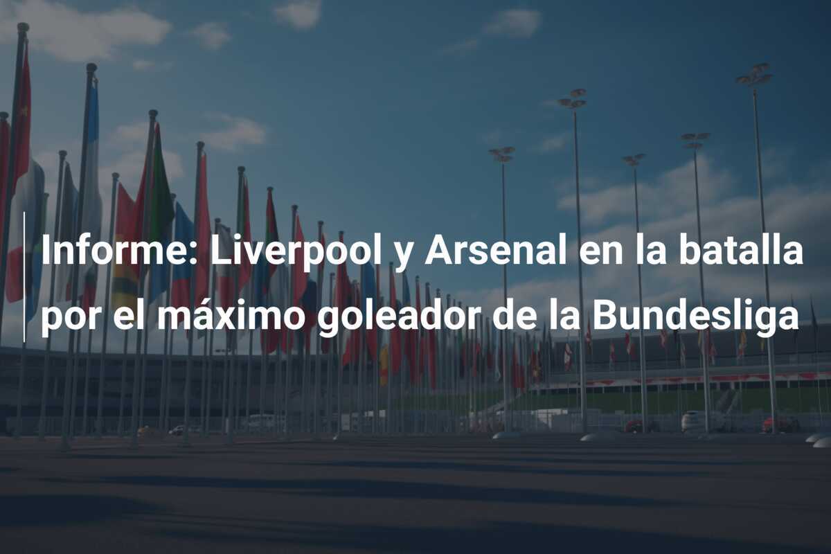 Informe: Liverpool y Arsenal en la batalla por el máximo goleador de la Bundesliga