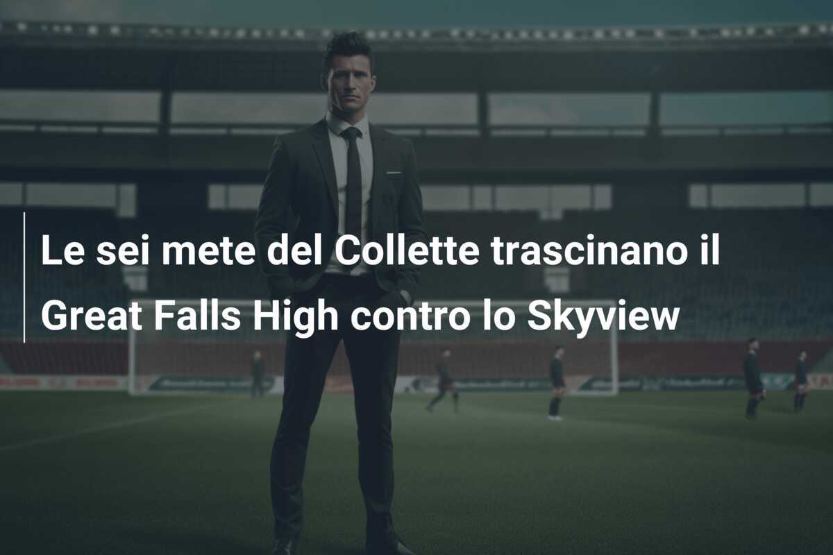 Le sei mete del Collette trascinano il Great Falls High contro lo Skyview