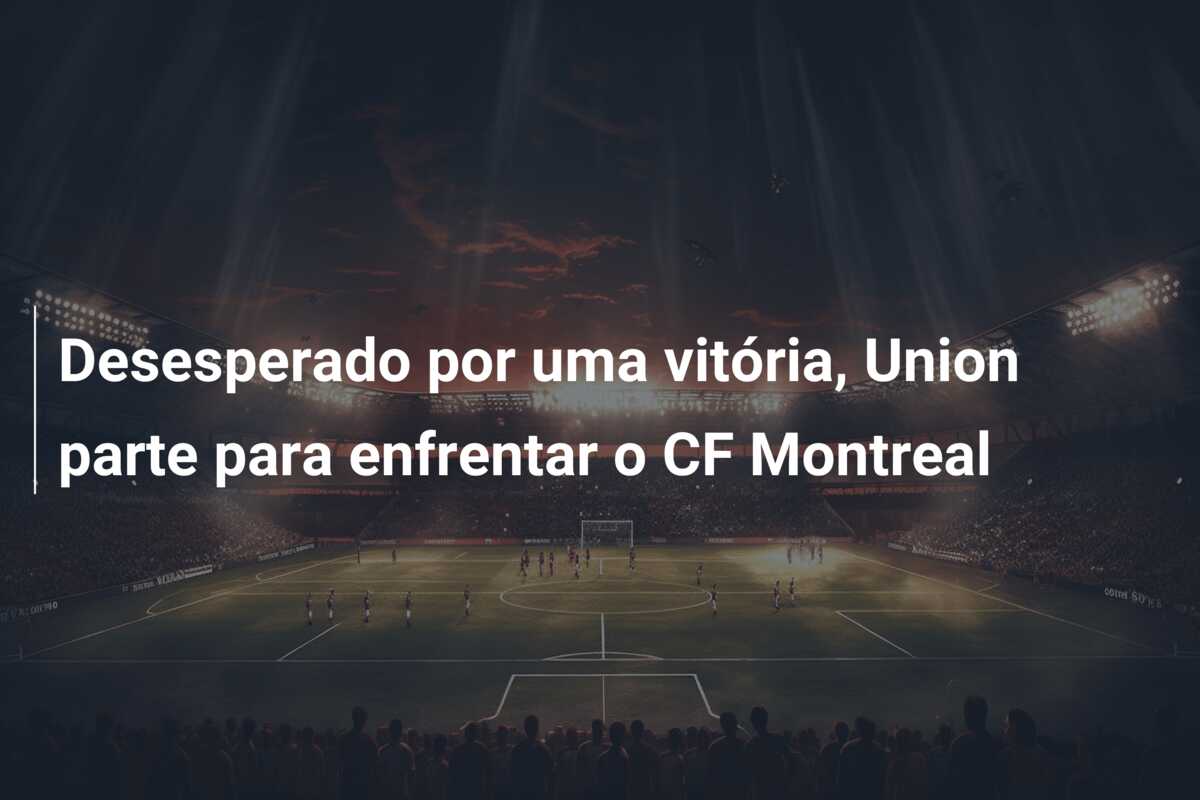 Desesperado por uma vitória, Union parte para enfrentar o CF Montreal