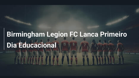 Birmingham Legion FC Lanca Primeiro Dia Educacional