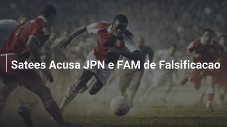Satees Acusa JPN e FAM de Falsificacao