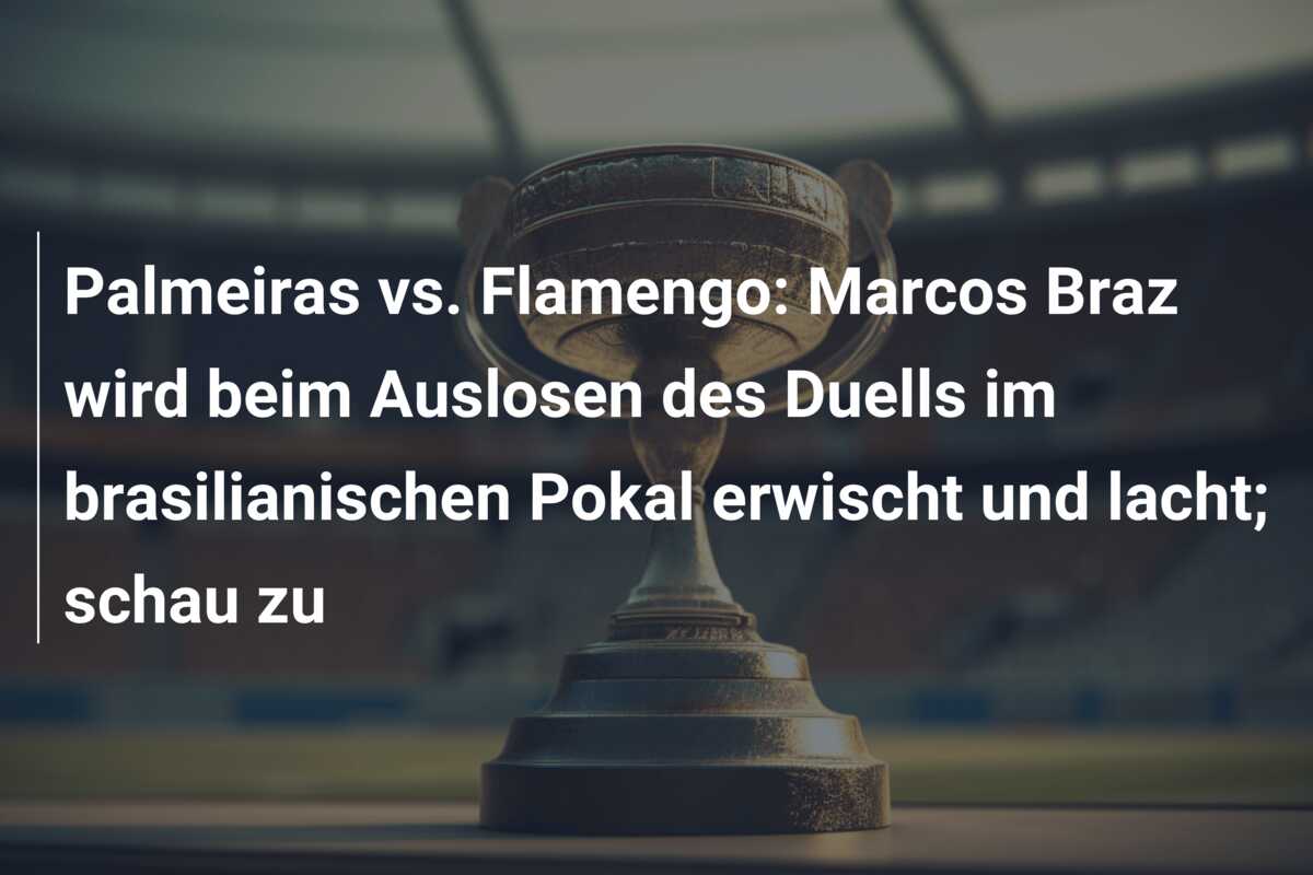 Palmeiras vs. Flamengo: Marcos Braz wird beim Auslosen des Duells im brasilianischen Pokal erwischt und lacht; schau zu