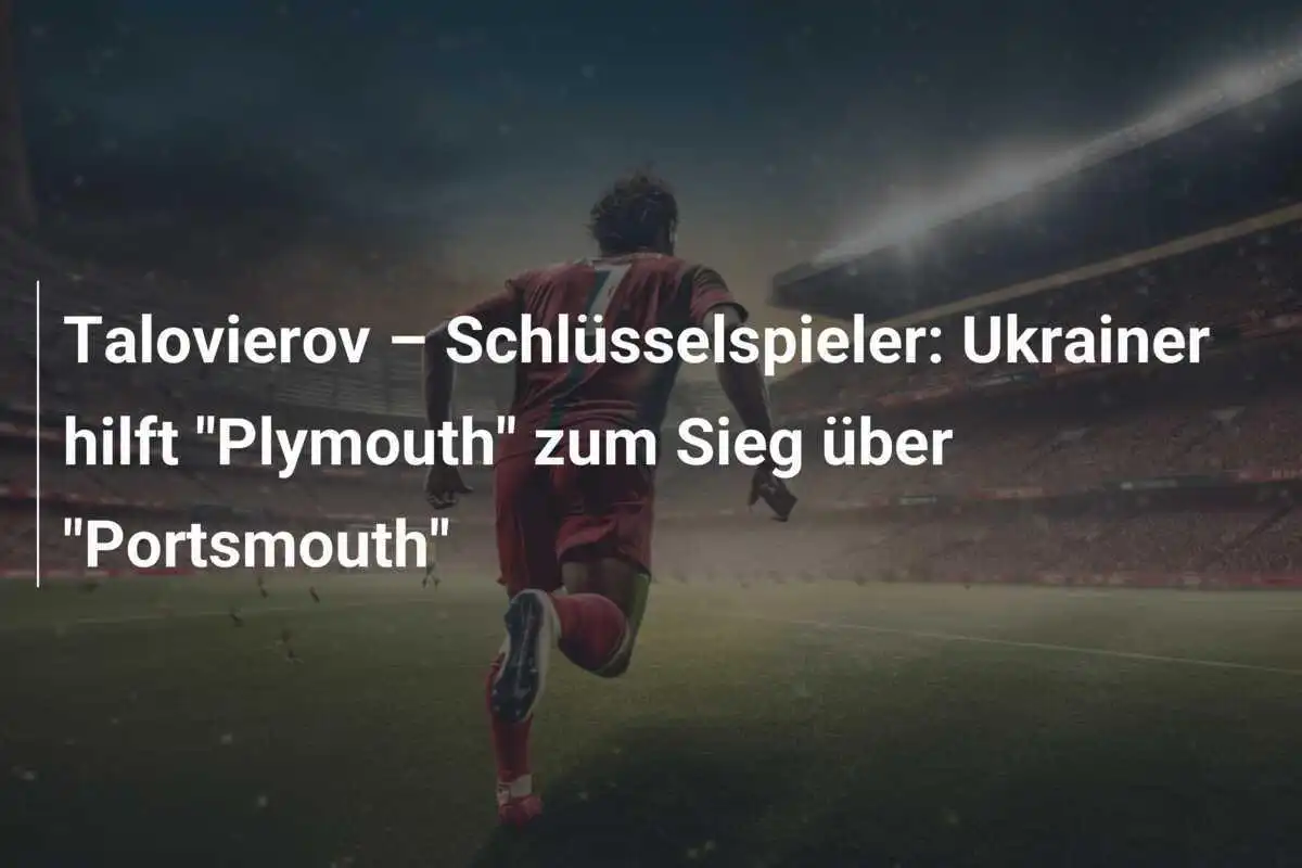 Talovierov – Schlüsselspieler: Ukrainer hilft "Plymouth" zum Sieg über "Portsmouth"