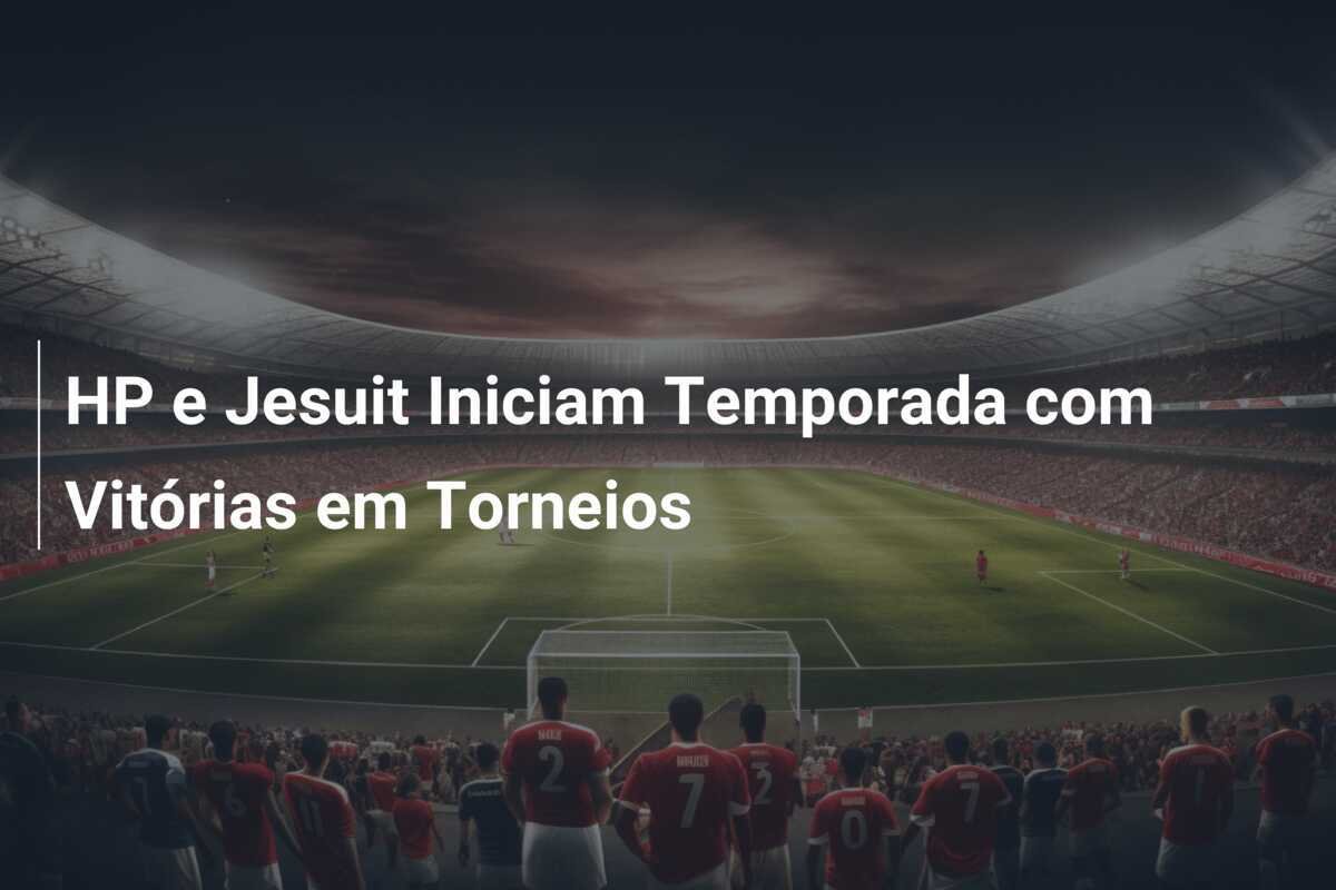 HP e Jesuit Iniciam Temporada com Vitórias em Torneios