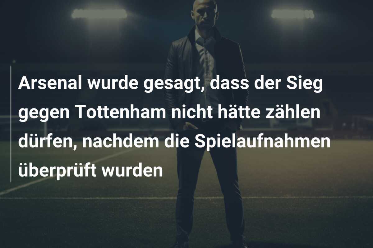 Arsenal wurde gesagt, dass der Sieg gegen Tottenham nicht hätte zählen dürfen, nachdem die Spielaufnahmen überprüft wurden