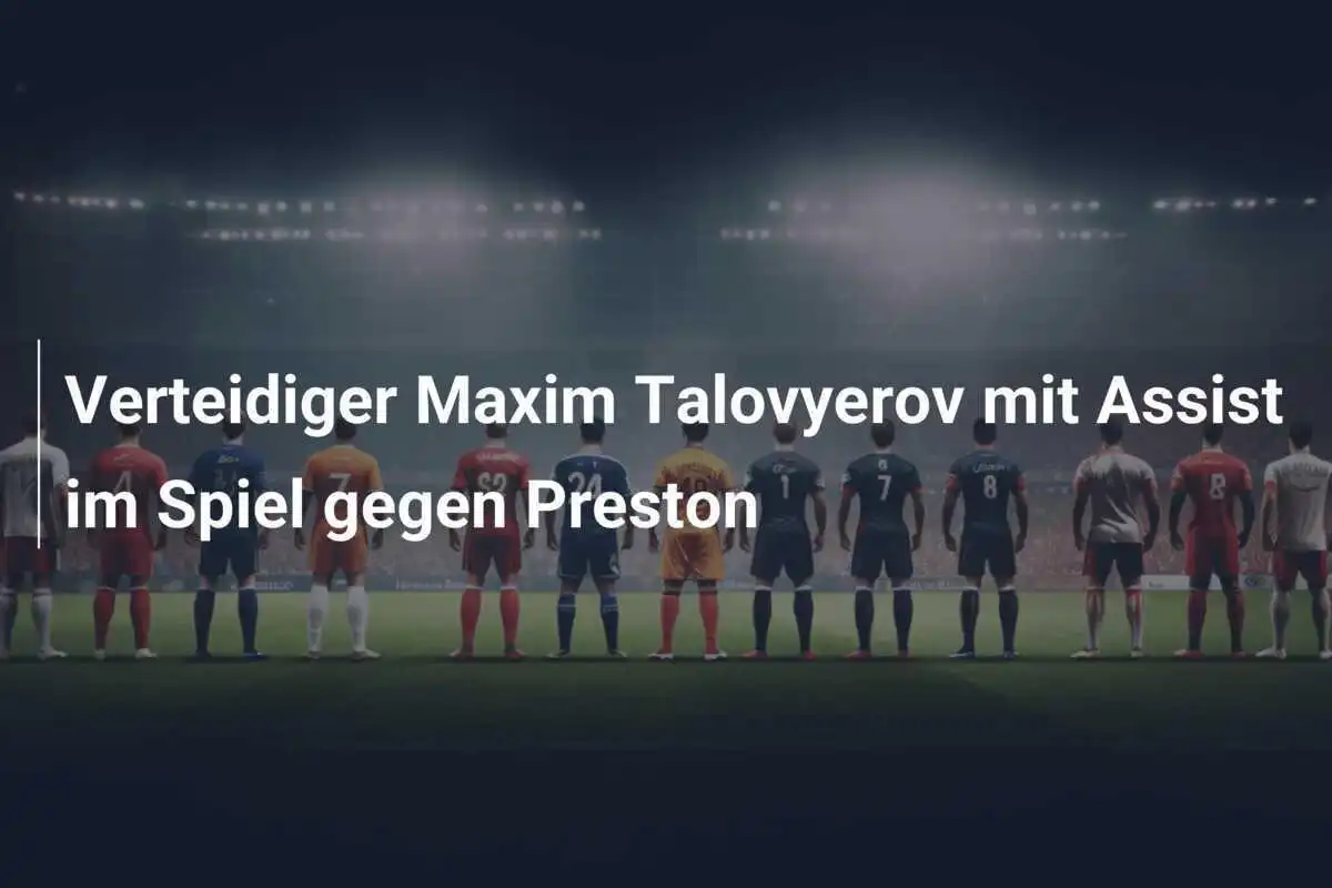 Verteidiger Maxim Talovyerov mit Assist im Spiel gegen Preston