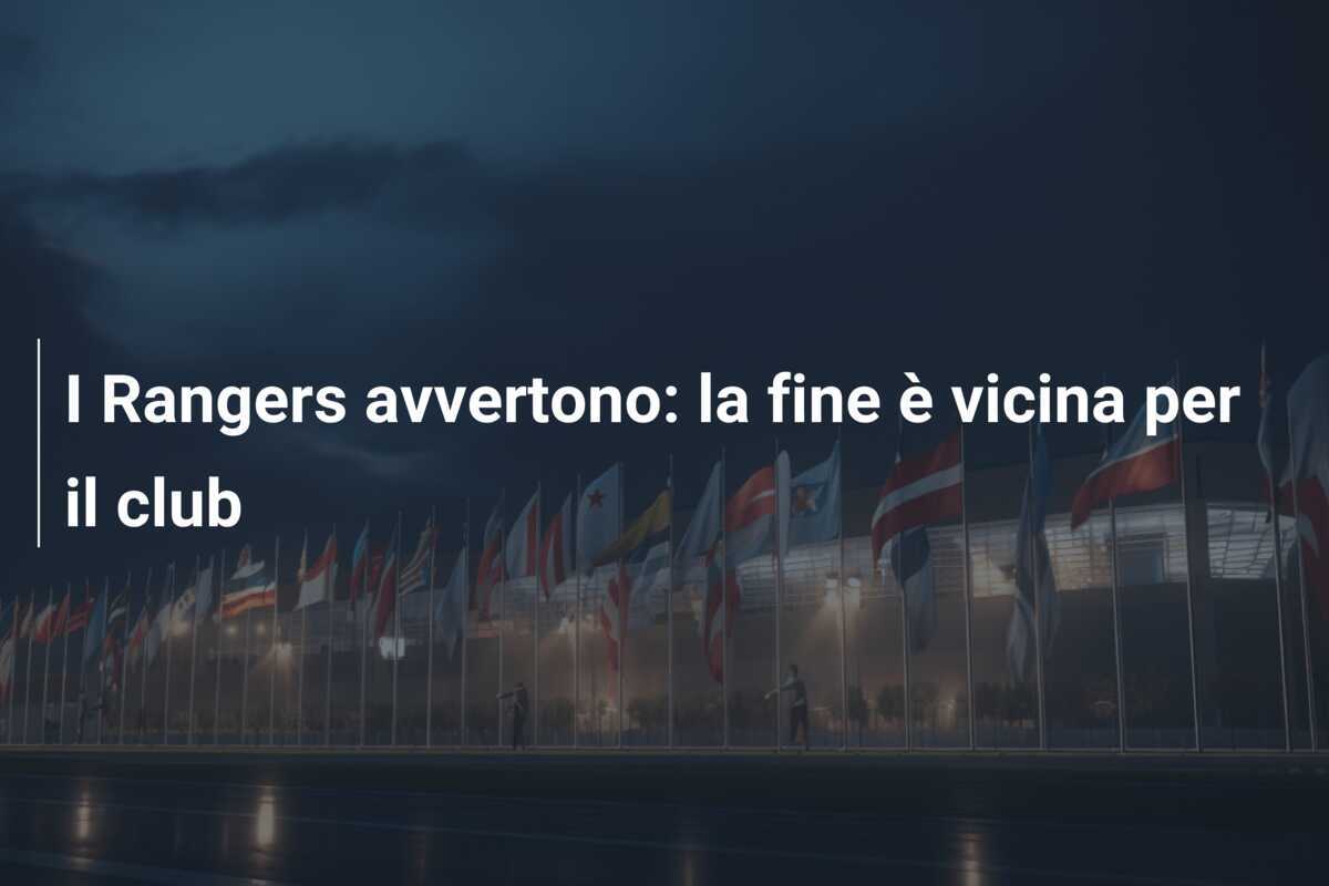 I Rangers avvertono: la fine è vicina per il club